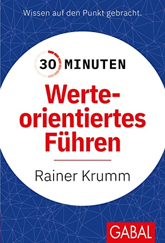 30 Minuten Werteorientiertes Führen: In 30 Minuten wissen Sie mehr! von GABAL Verlag GmbH